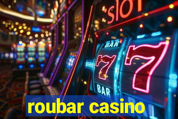 roubar casino